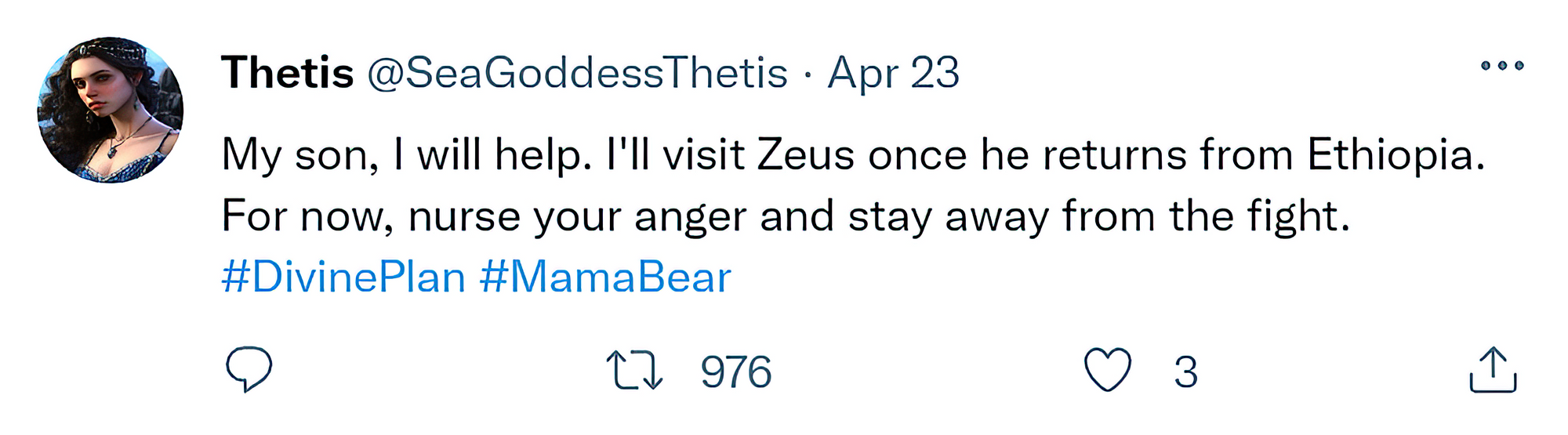 [Reply Chain]  @SeaGoddessThetis: "My son, I will help. I'll visit Zeus once he returns from Ethiopia. For now, nurse your anger and stay away from the fight. #DivinePlan"